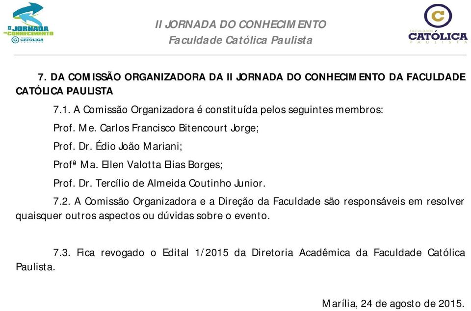 Édio João Mariani; Profª Ma. Ellen Valotta Elias Borges; Prof. Dr. Tercílio de Almeida Coutinho Junior. 7.2.