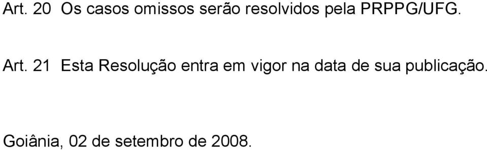 21 Esta Resolução entra em vigor na