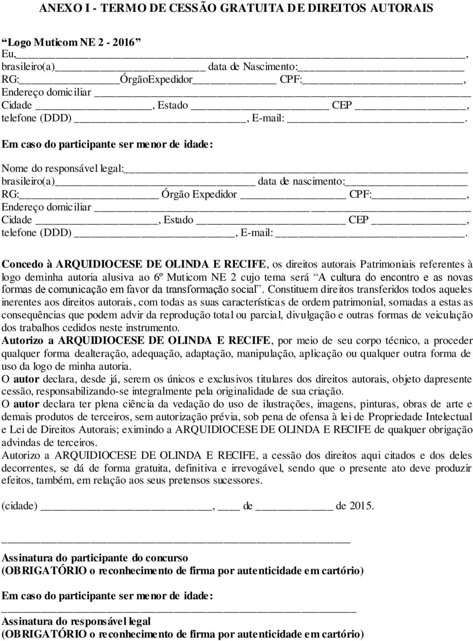 Em caso do participante ser menor de idade: Nome do responsável legal: brasileiro(a) data de nascimento: RG: Órgão Expedidor CPF:, Endereço domiciliar Cidade, Estado CEP, telefone (DDD),  Concedo à