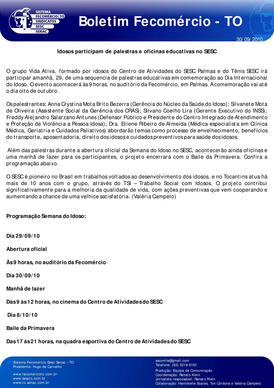 Os palestrantes: Anna Crystina Mota Brito Bezerra (Gerência do Núcleo da Saúde do Idoso); Silvanete Mota de Oliveira (Assistente Social da Gerência dos CRAS); Silvano Coelho Lira (Gerente Executivo