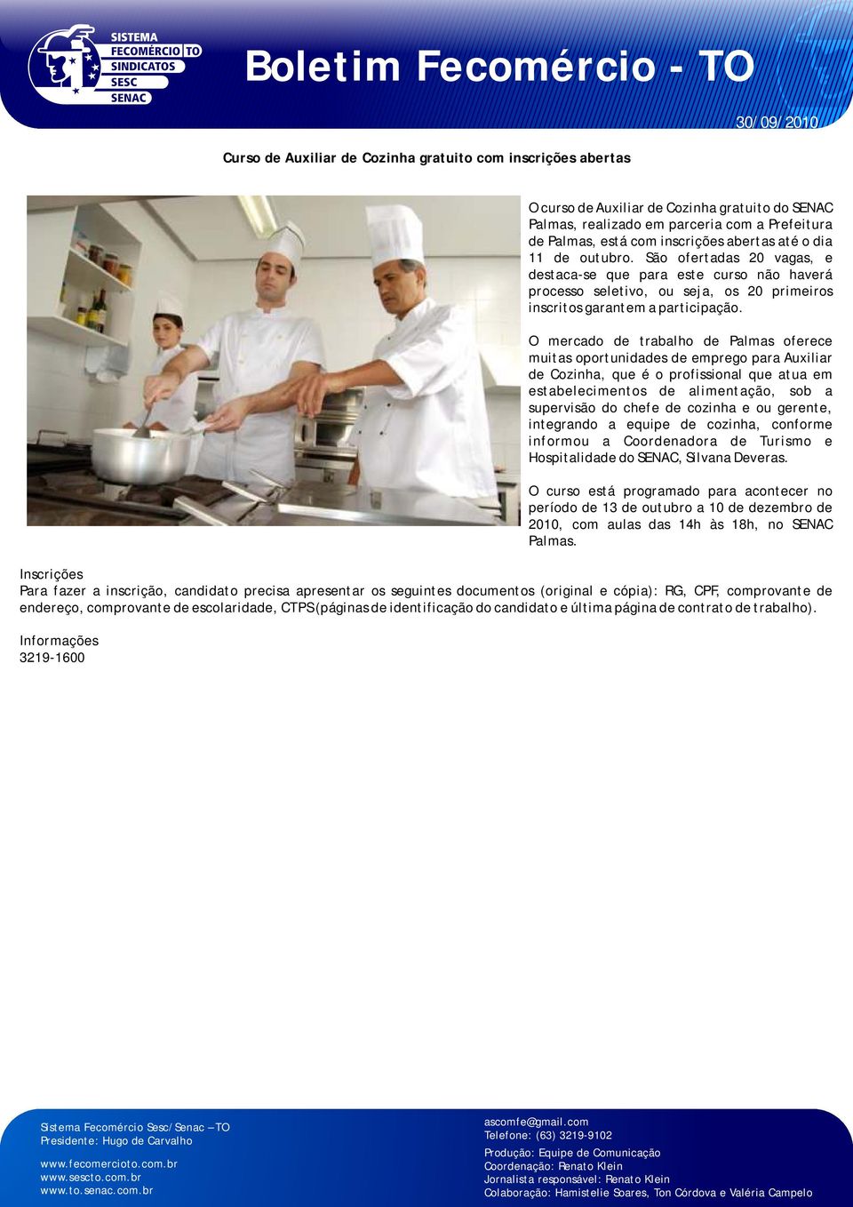 O mercado de trabalho de Palmas oferece muitas oportunidades de emprego para Auxiliar de Cozinha, que é o profissional que atua em estabelecimentos de alimentação, sob a supervisão do chefe de