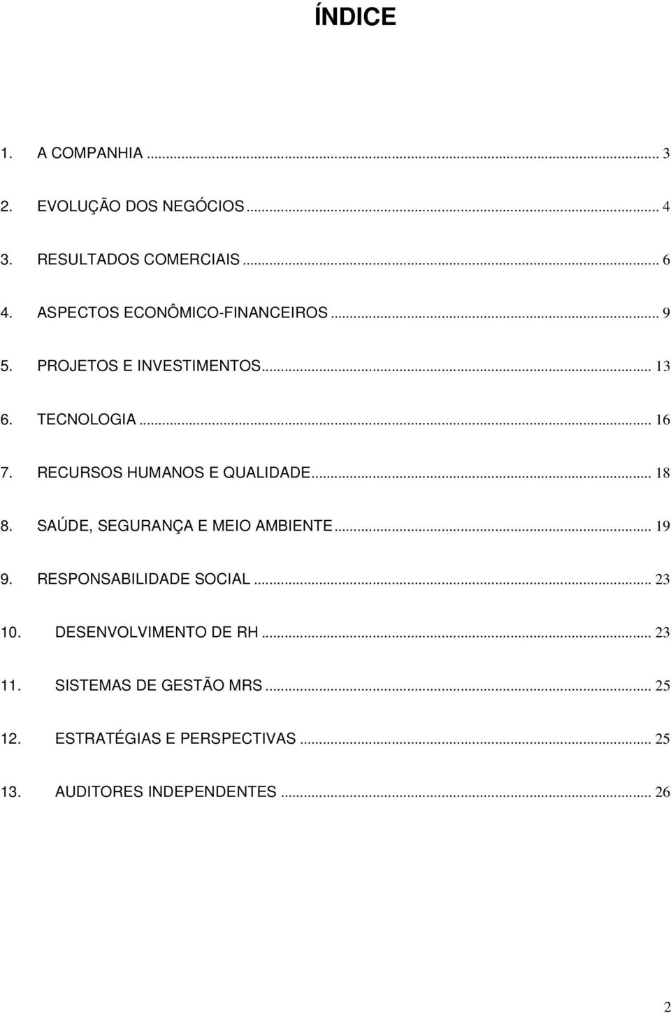 RECURSOS HUMANOS E QUALIDADE... 18 8. SAÚDE, SEGURANÇA E MEIO AMBIENTE... 19 9. RESPONSABILIDADE SOCIAL.