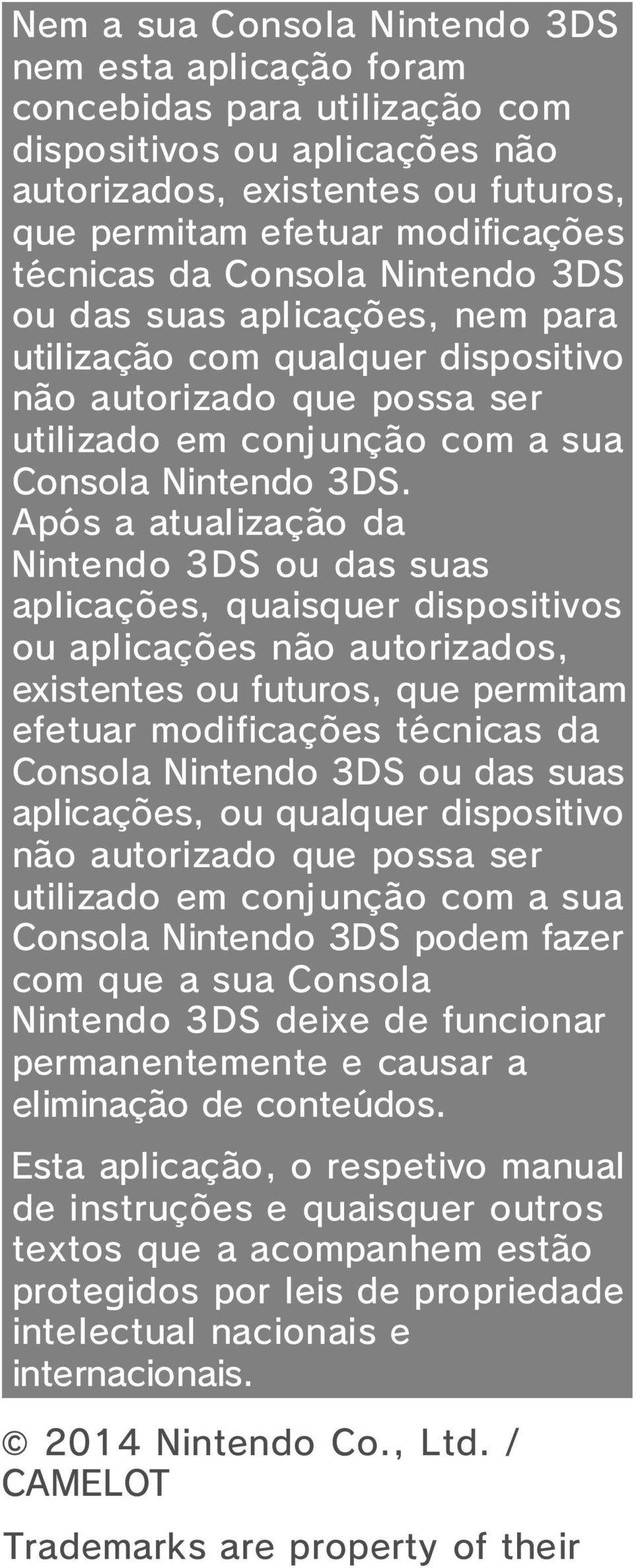 Após a atualização da Nintendo 3DS ou das suas aplicações, quaisquer dispositivos ou aplicações não autorizados, existentes ou futuros, que permitam efetuar modificações técnicas da Consola Nintendo