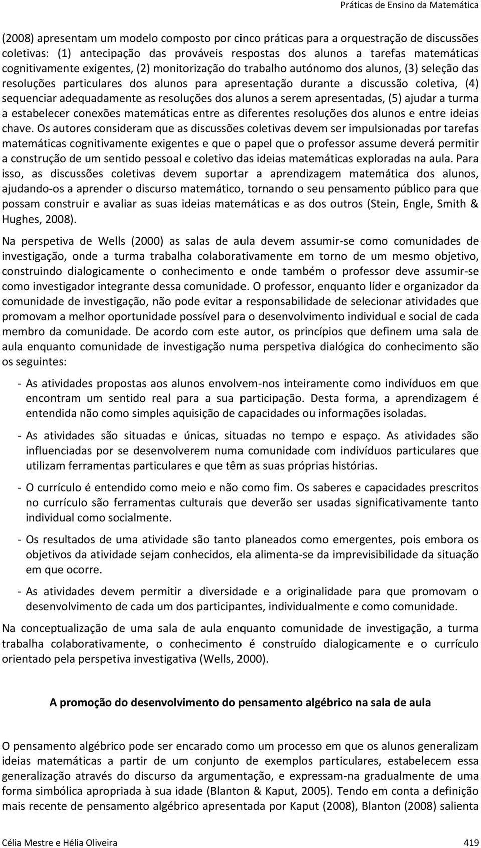 alunos a serem apresentadas, (5) ajudar a turma a estabelecer conexões matemáticas entre as diferentes resoluções dos alunos e entre ideias chave.