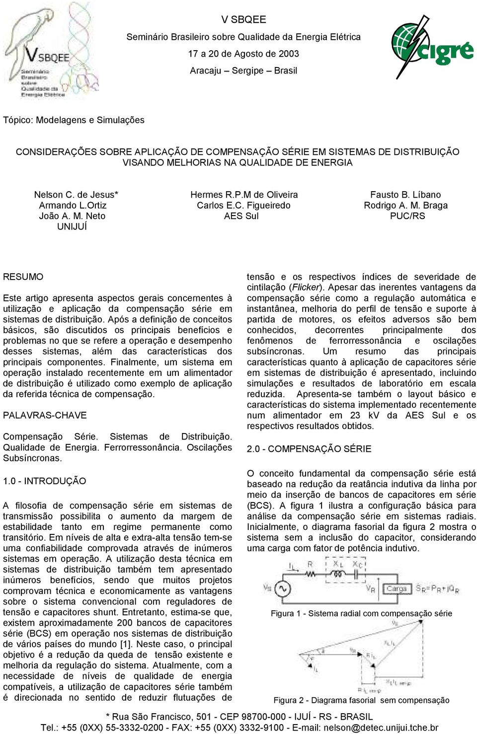 Após a definição de conceitos básicos, são discutidos os principais benefícios e problemas no que se refere a operação e desempenho desses sistemas, além das características dos principais