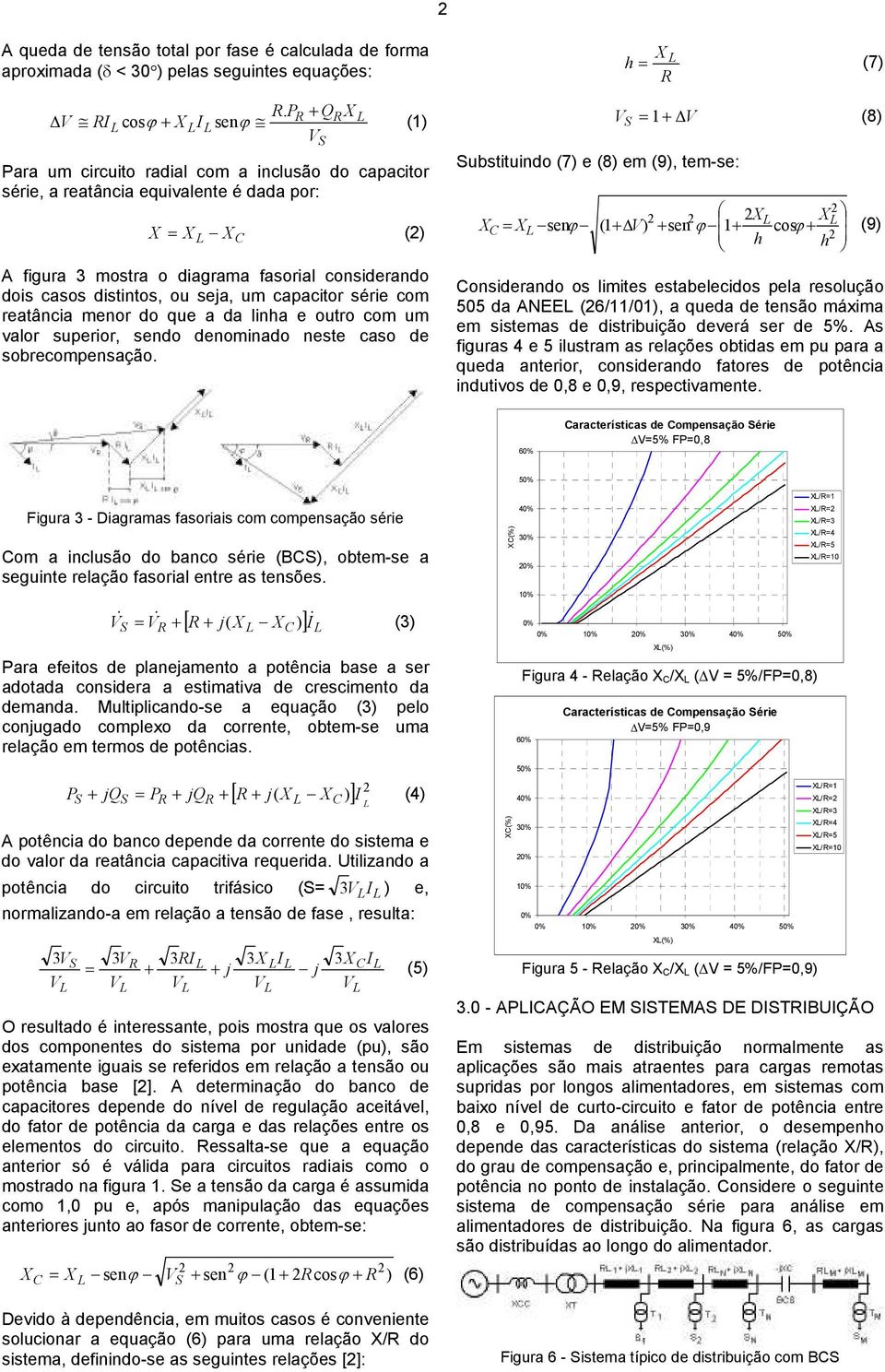 considerando dois casos distintos, ou seja, um capacitor série com reatância menor do que a da linha e outro com um valor superior, sendo denominado neste caso de sobrecompensação.