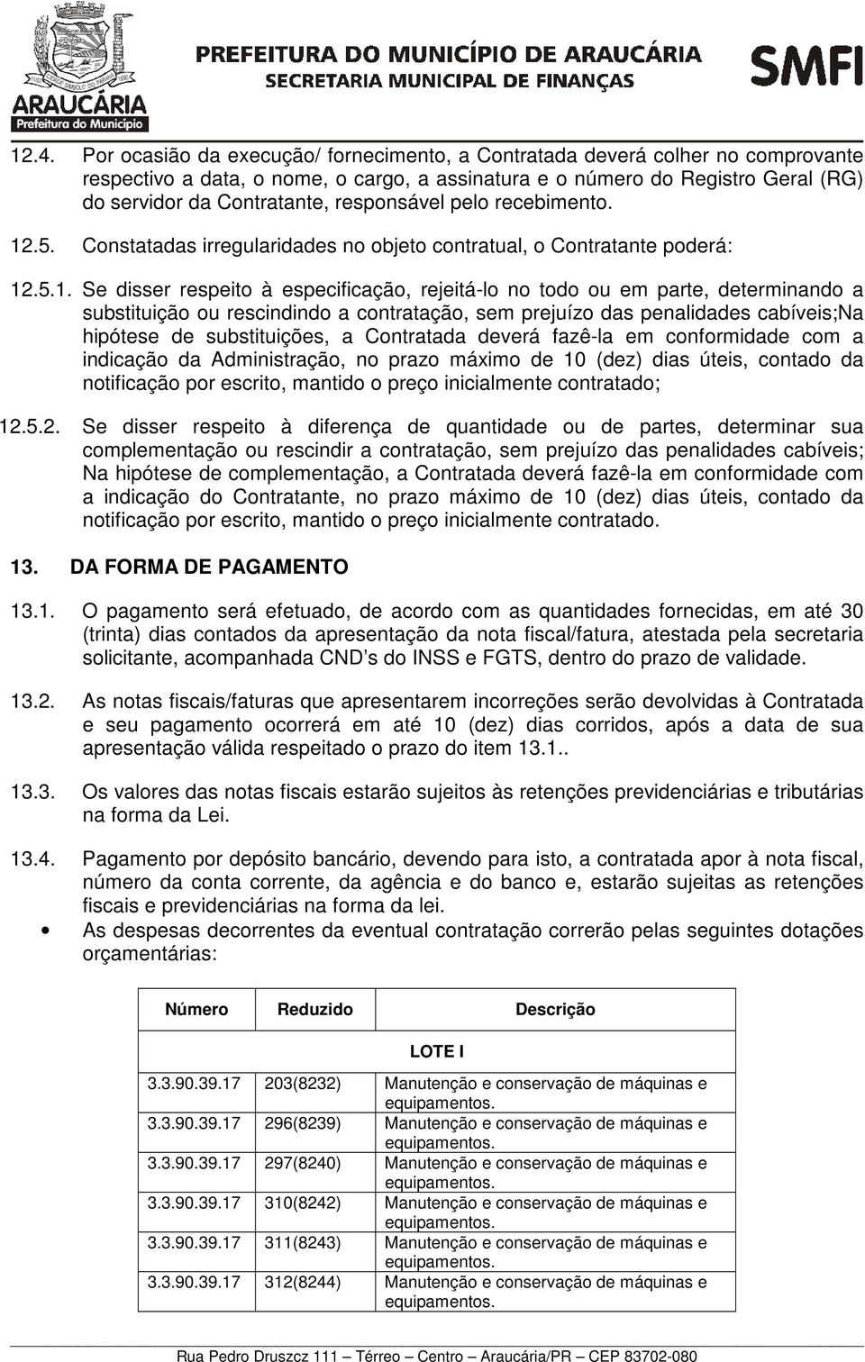 .5. Constatadas irregularidades no objeto contratual, o Contratante poderá: 12