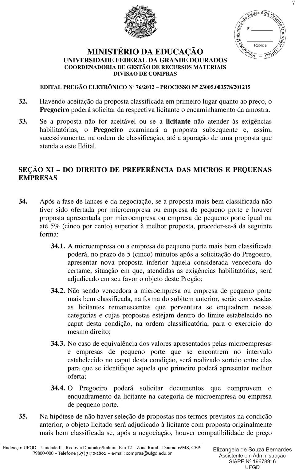 apuração de uma proposta que atenda a este Edital. SEÇÃO XI DO DIREITO DE PREFERÊNCIA DAS MICROS E PEQUENAS EMPRESAS 34.