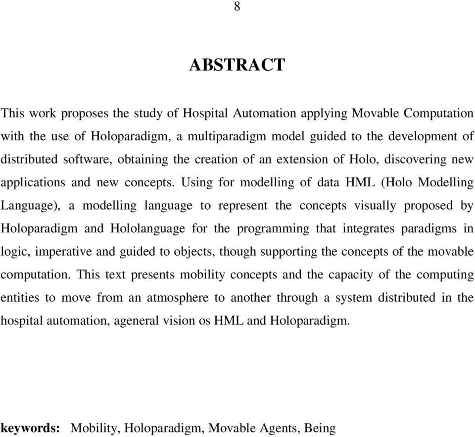 Using for modelling of data HML (Holo Modelling Language), a modelling language to represent the concepts visually proposed by Holoparadigm and Hololanguage for the programming that integrates
