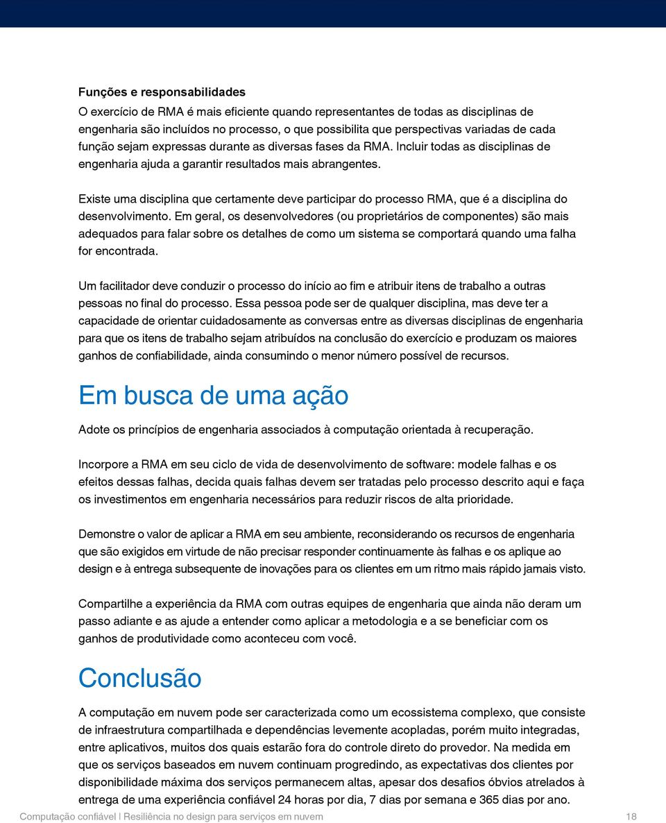 Existe uma disciplina que certamente deve participar do processo RMA, que é a disciplina do desenvolvimento.