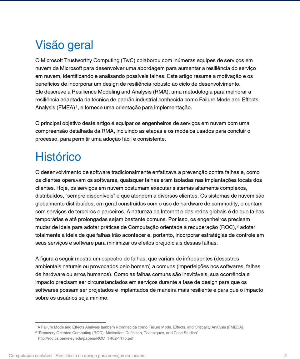 Ele descreve a Resilience Modeling and Analysis (RMA), uma metodologia para melhorar a resiliência adaptada da técnica de padrão industrial conhecida como Failure Mode and Effects Analysis (FMEA) 1,