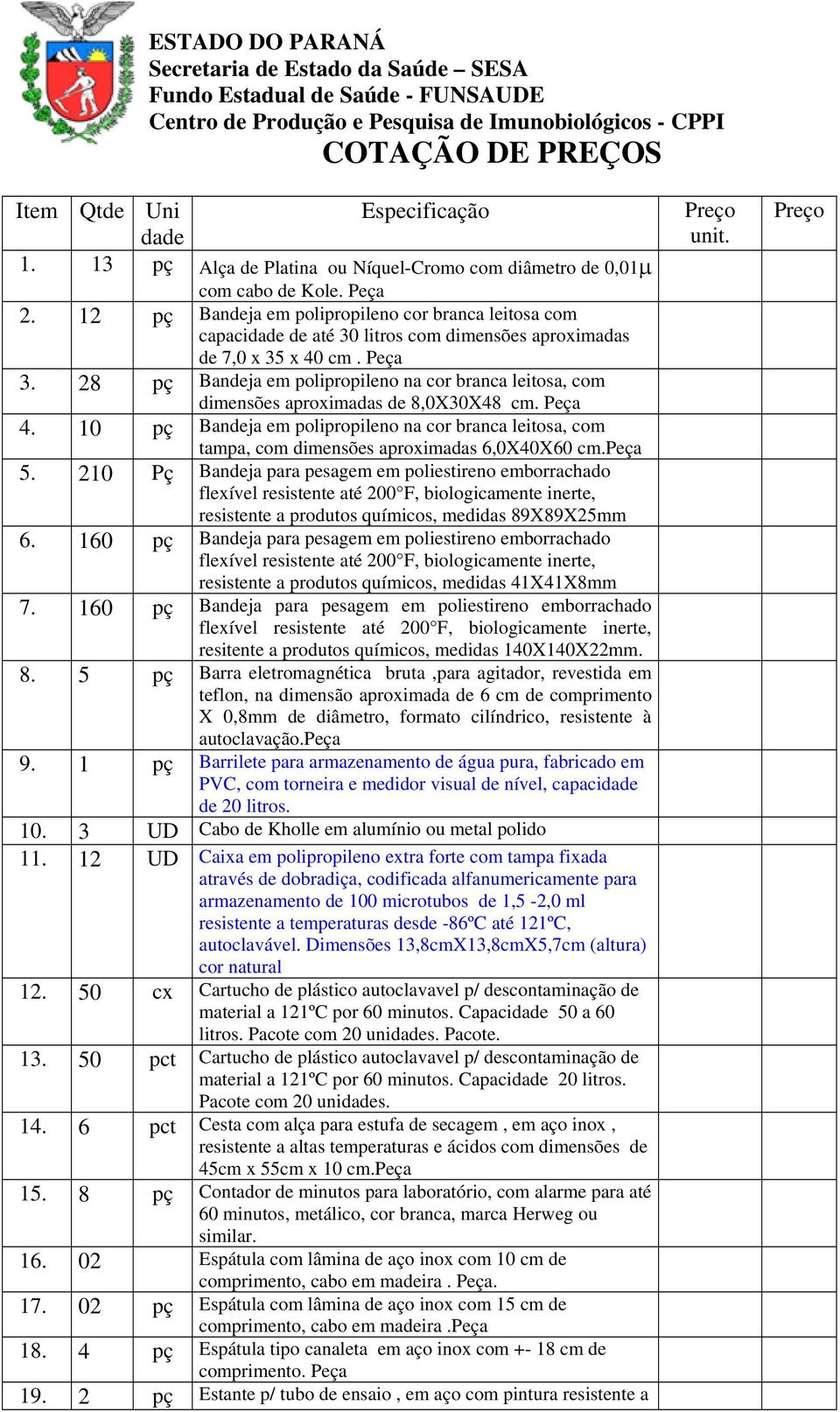 12 pç Bandeja em polipropileno cor branca leitosa com capacidade de até 30 litros com dimensões aproximadas de 7,0 x 35 x 40 cm. Peça 3.