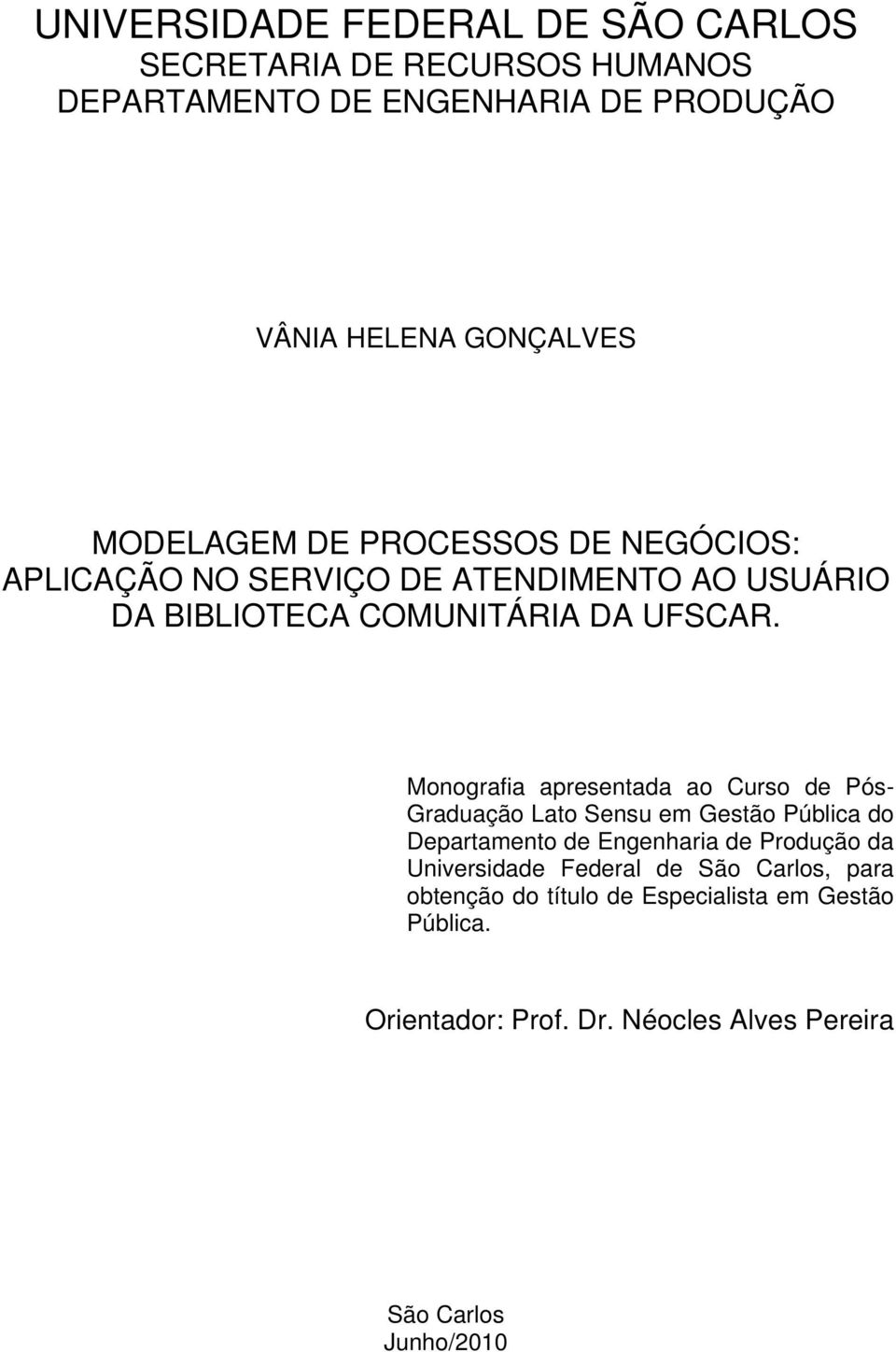 Monografia apresentada ao Curso de Pós- Graduação Lato Sensu em Gestão Pública do Departamento de Engenharia de Produção da