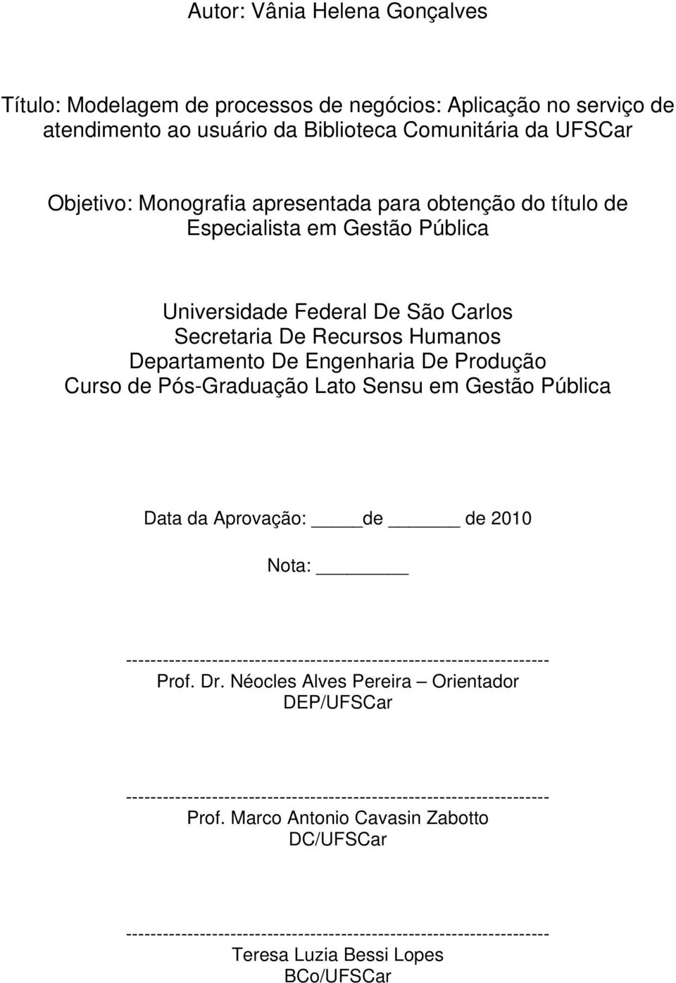 Gestão Pública Data da Aprovação: de de 2010 Nota: --------------------------------------------------------------------- Prof. Dr.