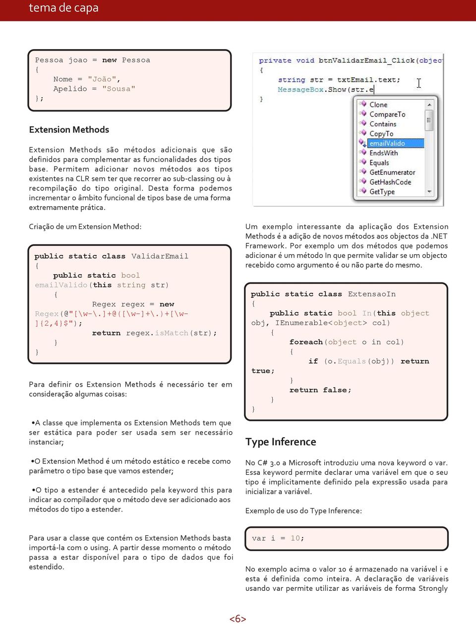 Desta forma podemos incrementar o âmbito funcional de tipos base de uma forma extremamente prática.