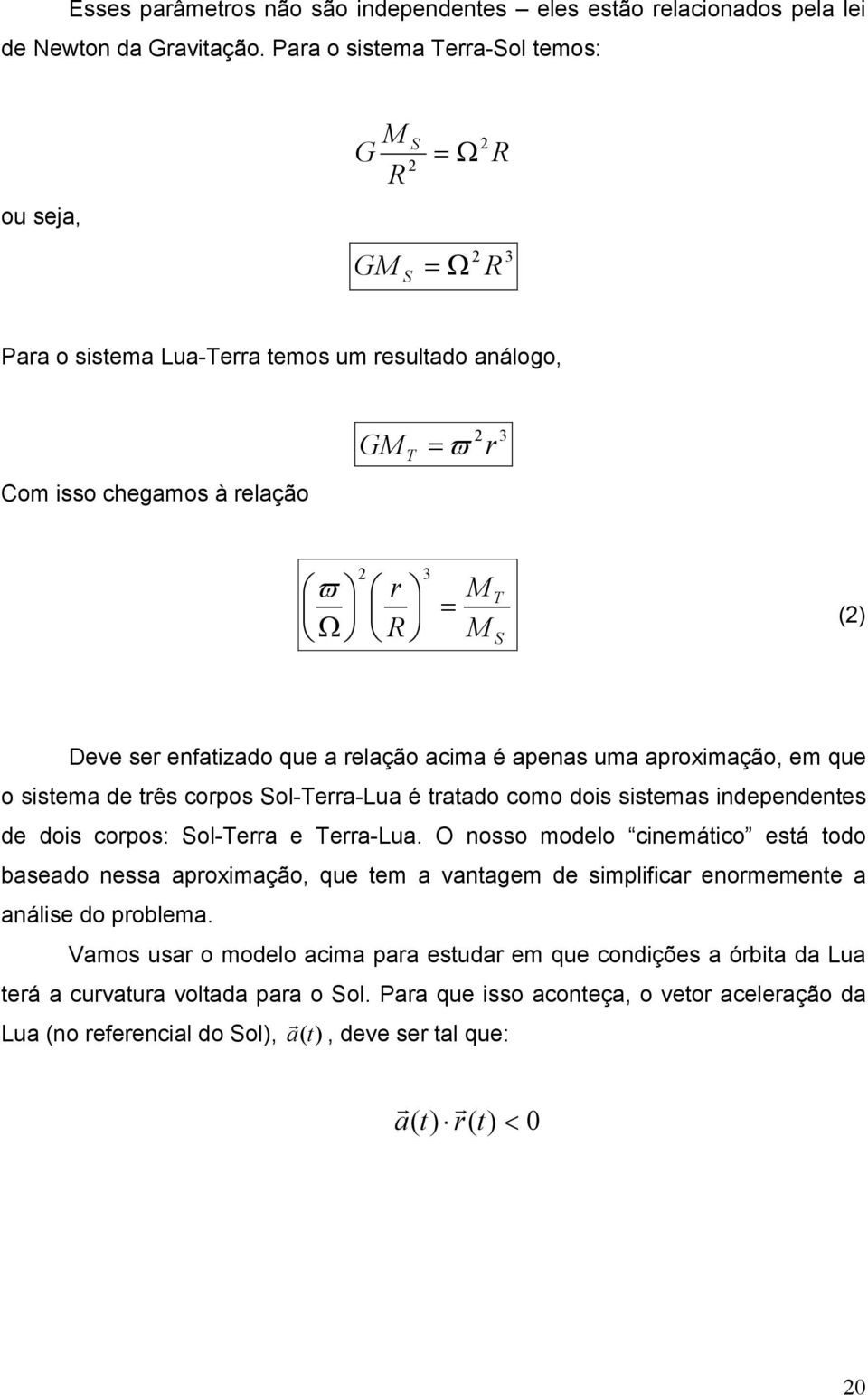 enfatizado que a relação acima é apenas uma aproximação, em que o sistema de três corpos Sol-Terra-Lua é tratado como dois sistemas independentes de dois corpos: Sol-Terra e Terra-Lua.