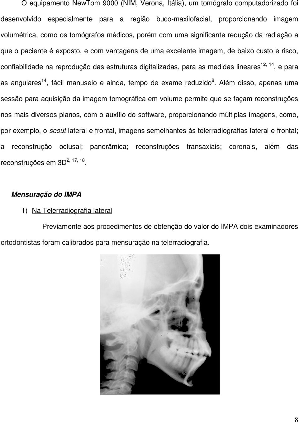 digitalizadas, para as medidas lineares 12, 14, e para as angulares 14, fácil manuseio e ainda, tempo de exame reduzido 8.