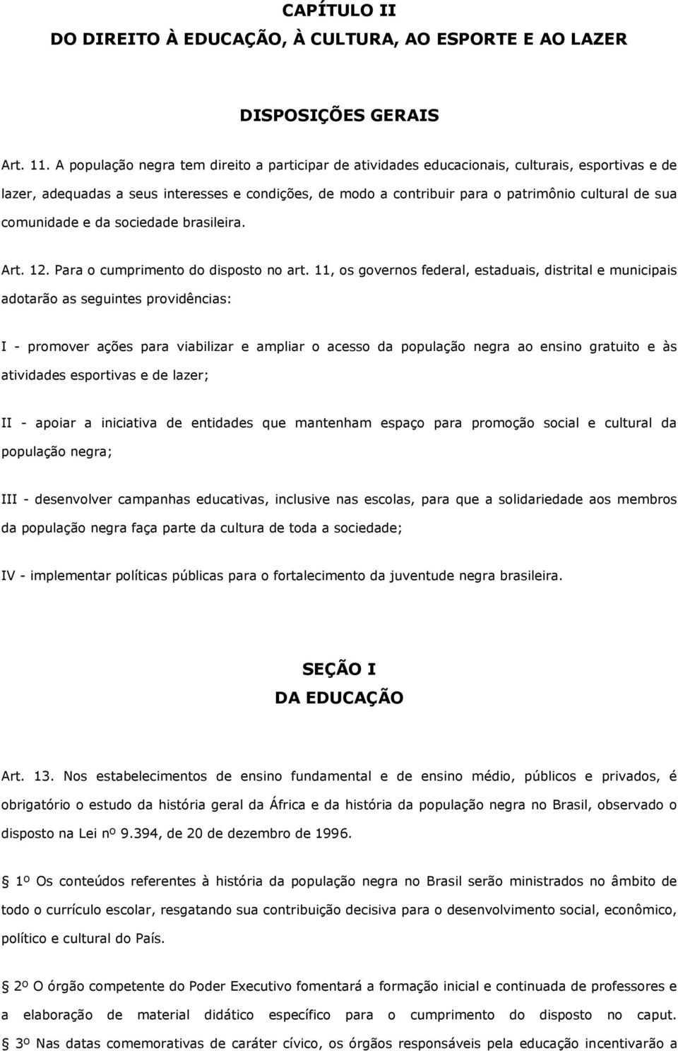 sua comunidade e da sociedade brasileira. Art. 12. Para o cumprimento do disposto no art.