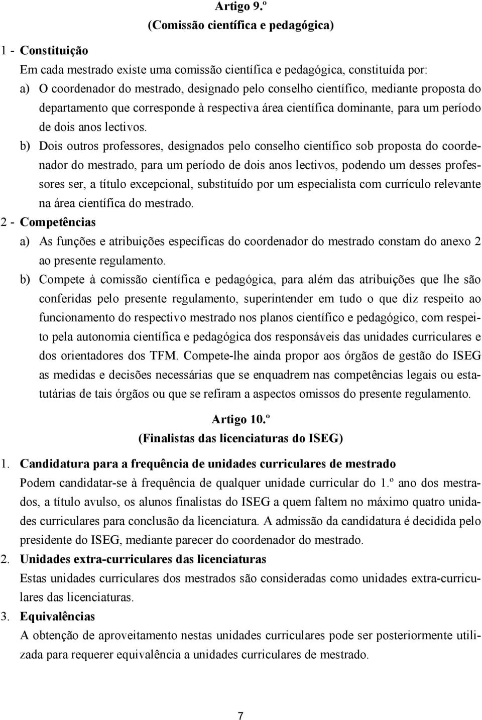 mediante proposta do departamento que corresponde à respectiva área científica dominante, para um período de dois anos lectivos.