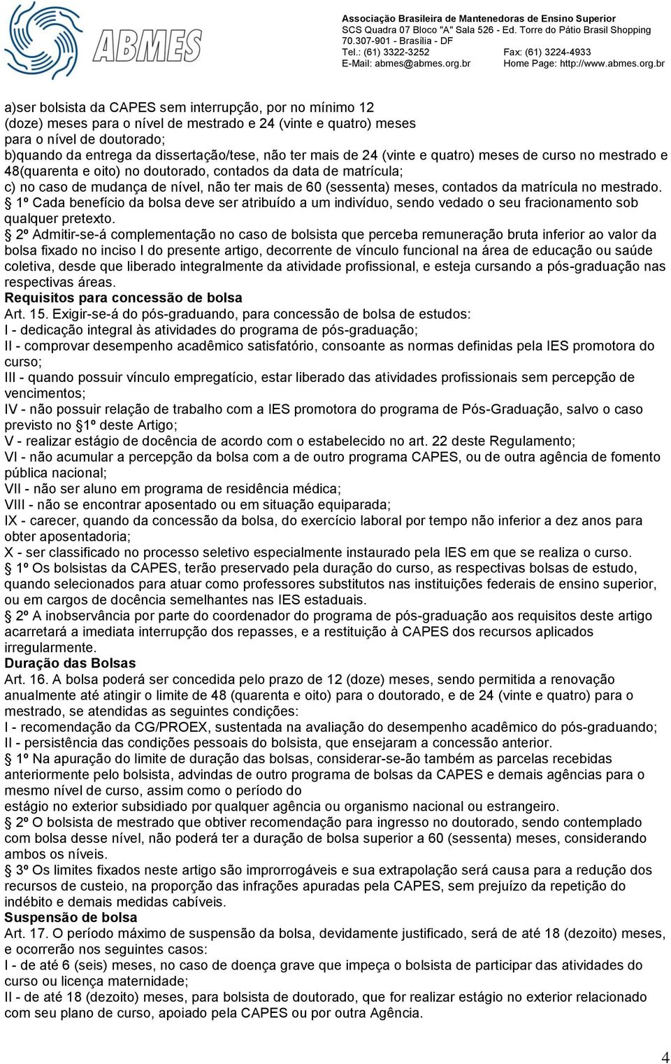 da matrícula no mestrado. 1º Cada benefício da bolsa deve ser atribuído a um indivíduo, sendo vedado o seu fracionamento sob qualquer pretexto.