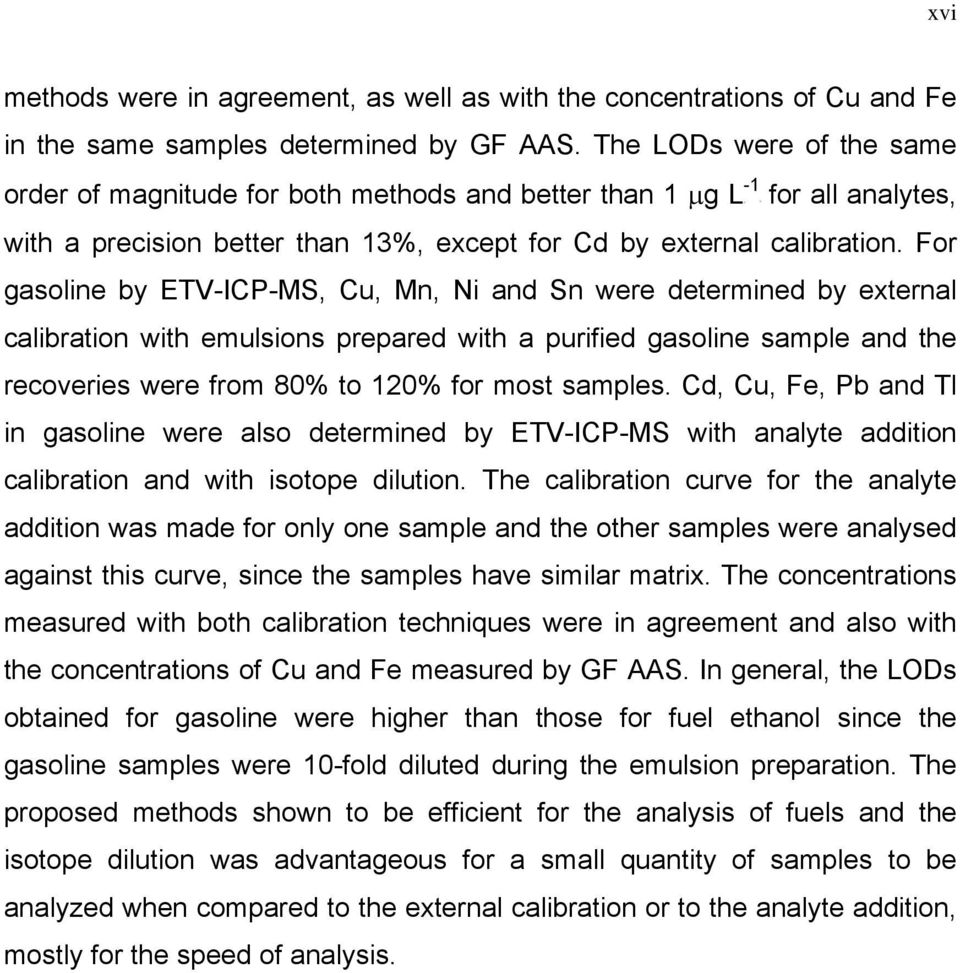 For gasoline by ETV-IC-MS, Cu, Mn, Ni and Sn were determined by external calibration with emulsions prepared with a purified gasoline sample and the recoveries were from 80% to 120% for most samples.