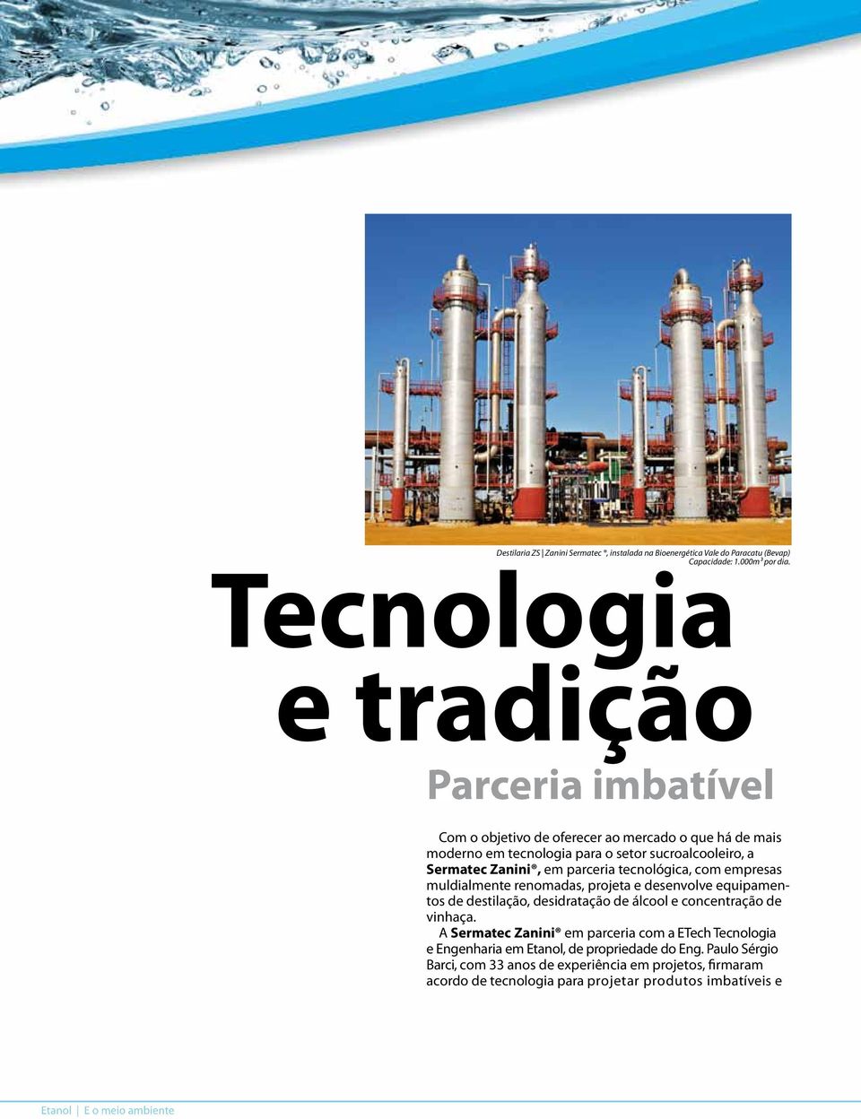 com empresas muldialmente renomadas, projeta e desenvolve equipamentos de destilação, desidratação de álcool e concentração de vinhaça.