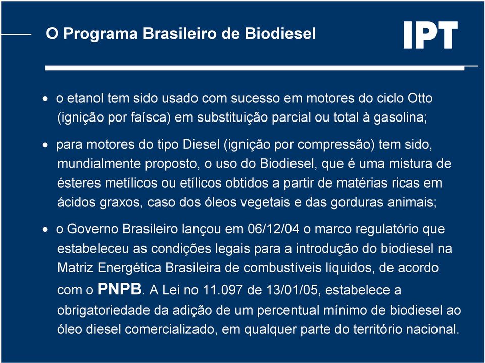 das gorduras animais; o Governo Brasileiro lançou em 06/12/04 o marco regulatório que estabeleceu as condições legais para a introdução do biodiesel na Matriz Energética Brasileira de combustíveis