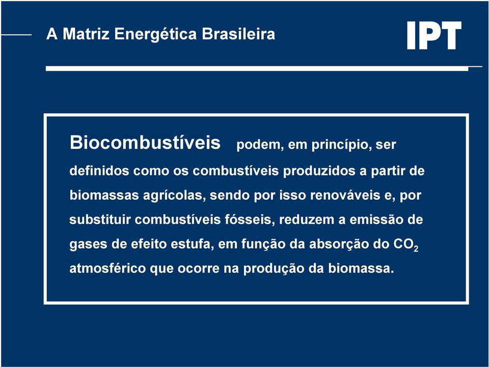 renováveis e, por substituir combustíveis fósseis, reduzem a emissão de gases de