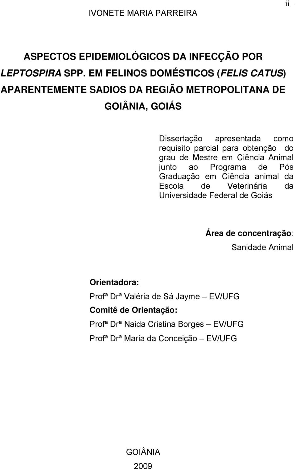 para obtenção do grau de Mestre em Ciência Animal junto ao Programa de Pós Graduação em Ciência animal da Escola de Veterinária da Universidade