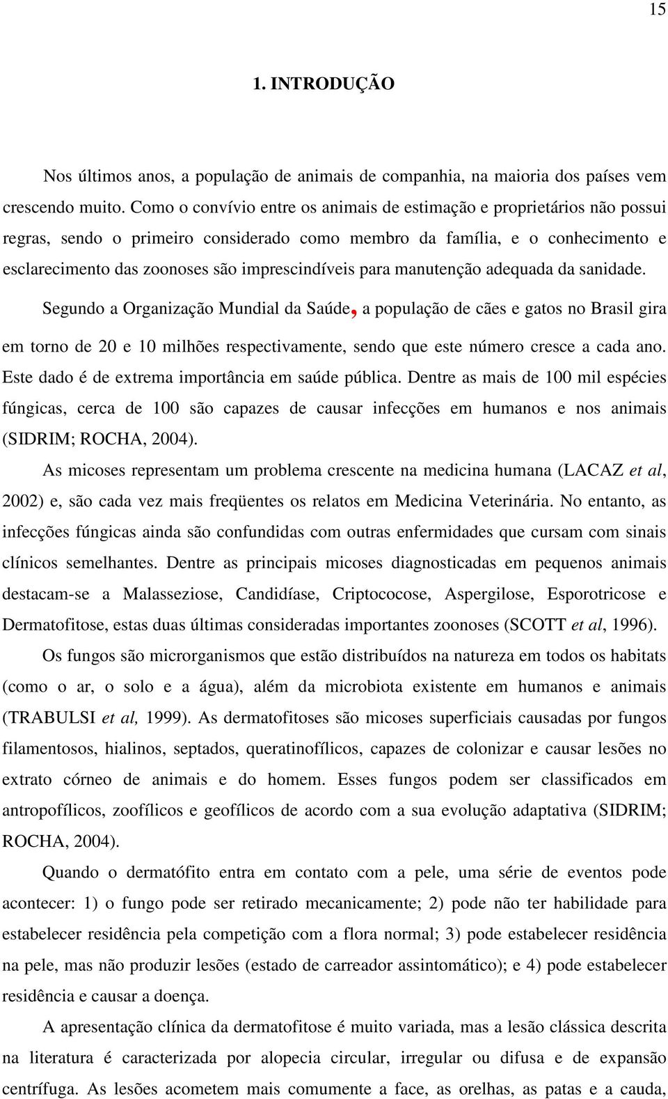 imprescindíveis para manutenção adequada da sanidade.