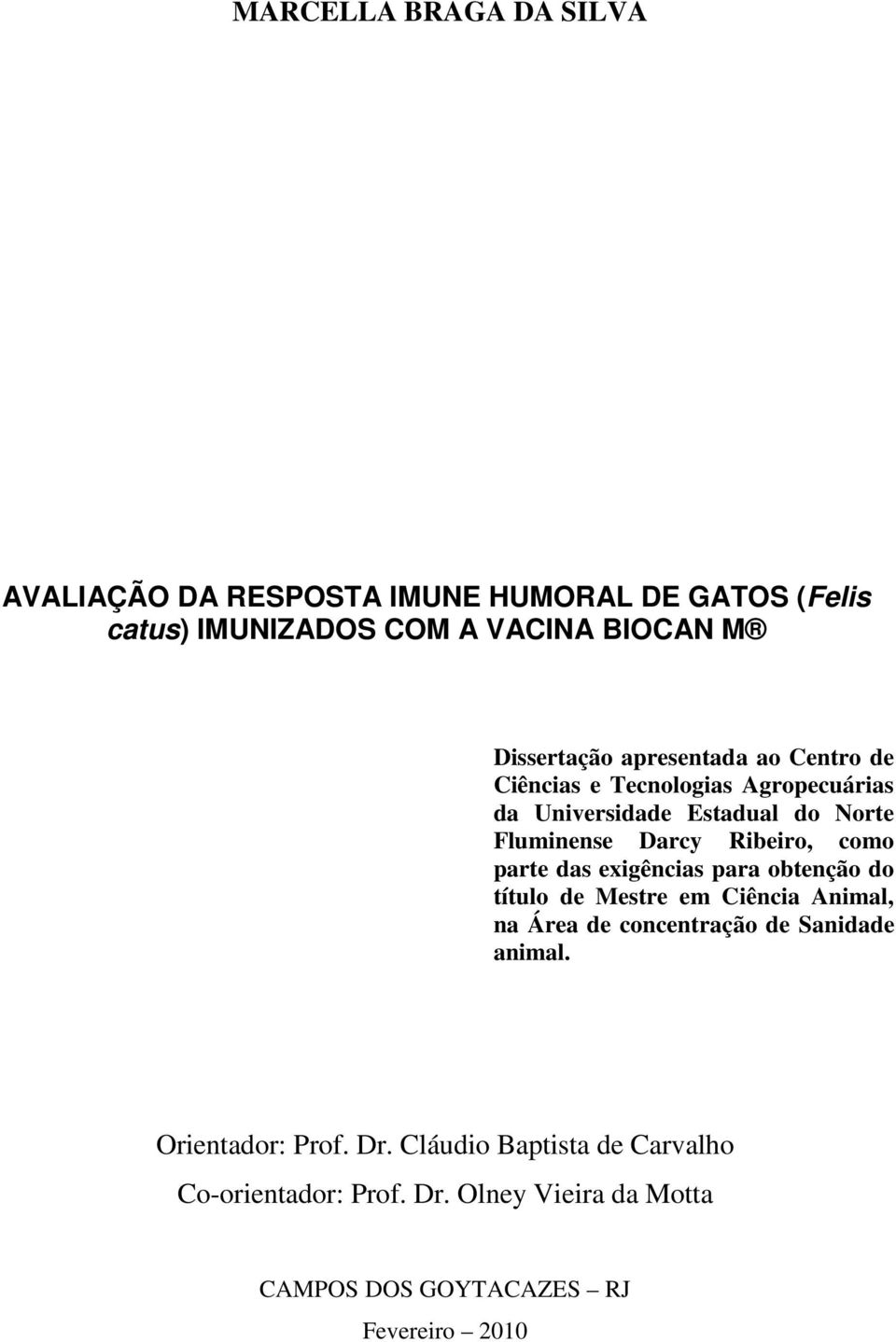 parte das exigências para obtenção do título de Mestre em Ciência Animal, na Área de concentração de Sanidade animal.