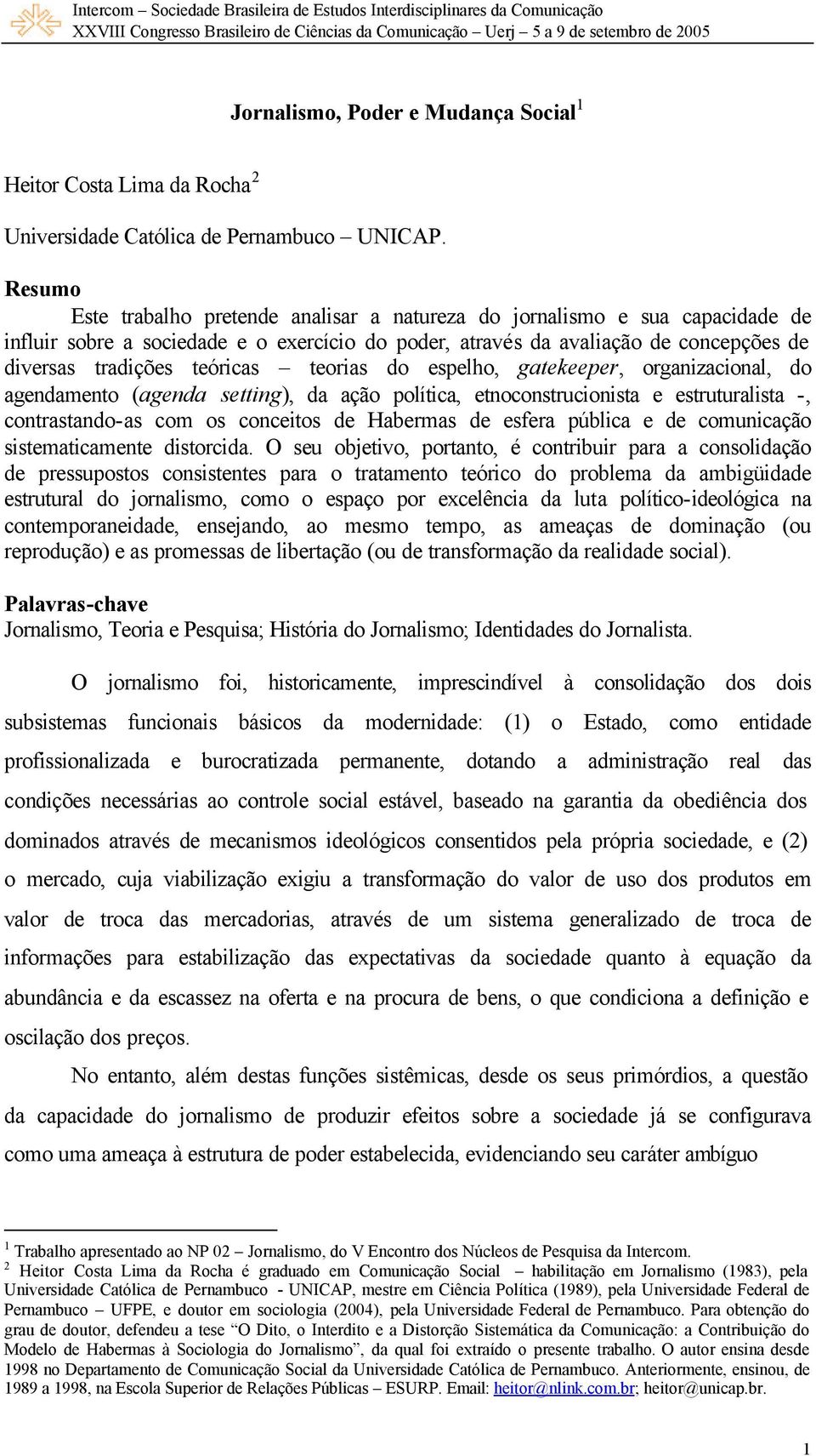 teorias do espelho, gatekeeper, organizacional, do agendamento (agenda setting), da ação política, etnoconstrucionista e estruturalista -, contrastando-as com os conceitos de Habermas de esfera