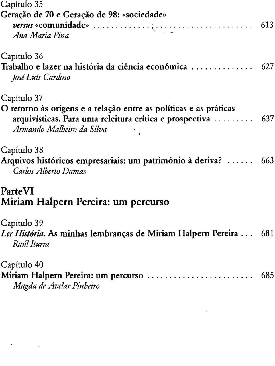 Para uma releitura crítica e prospectiva 637 Armando Malheiro da Silva Capítulo 38 Arquivos históricos empresariais: um património à deriva?