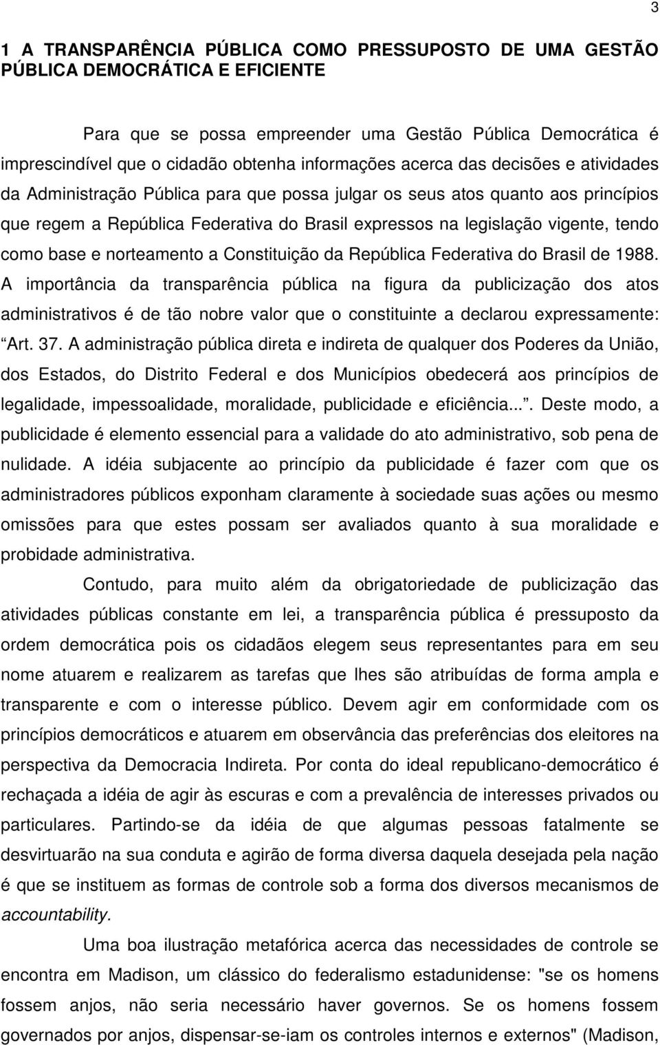 vigente, tendo como base e norteamento a Constituição da República Federativa do Brasil de 1988.