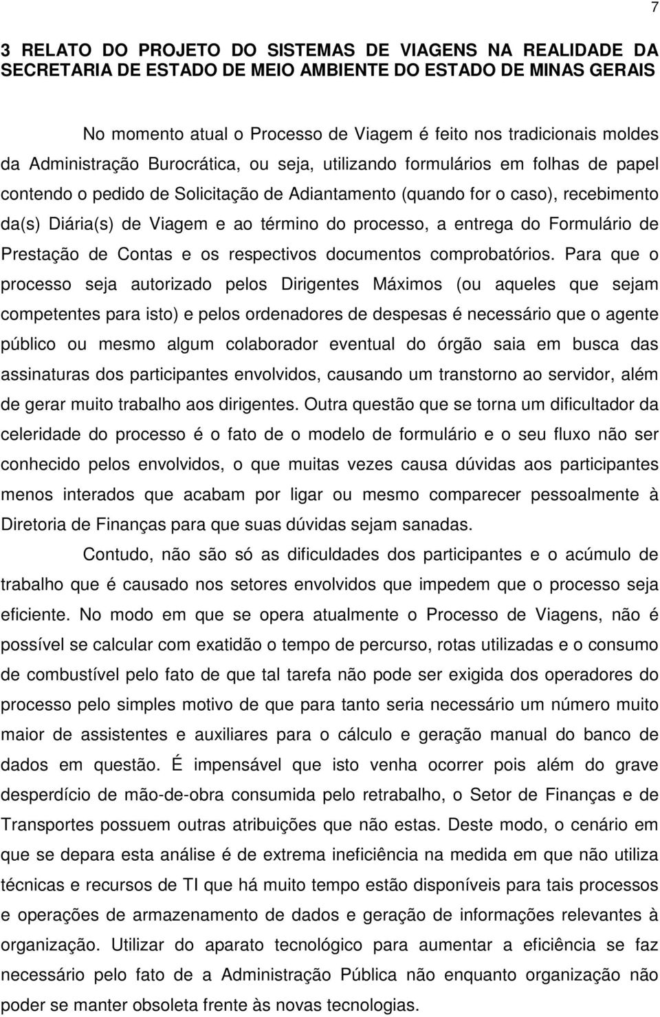 do processo, a entrega do Formulário de Prestação de Contas e os respectivos documentos comprobatórios.