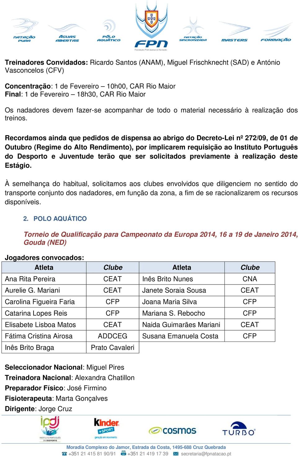 Recordamos ainda que pedidos de dispensa ao abrigo do Decreto-Lei nº 272/09, de 01 de Outubro (Regime do Alto Rendimento), por implicarem requisição ao Instituto Português do Desporto e Juventude