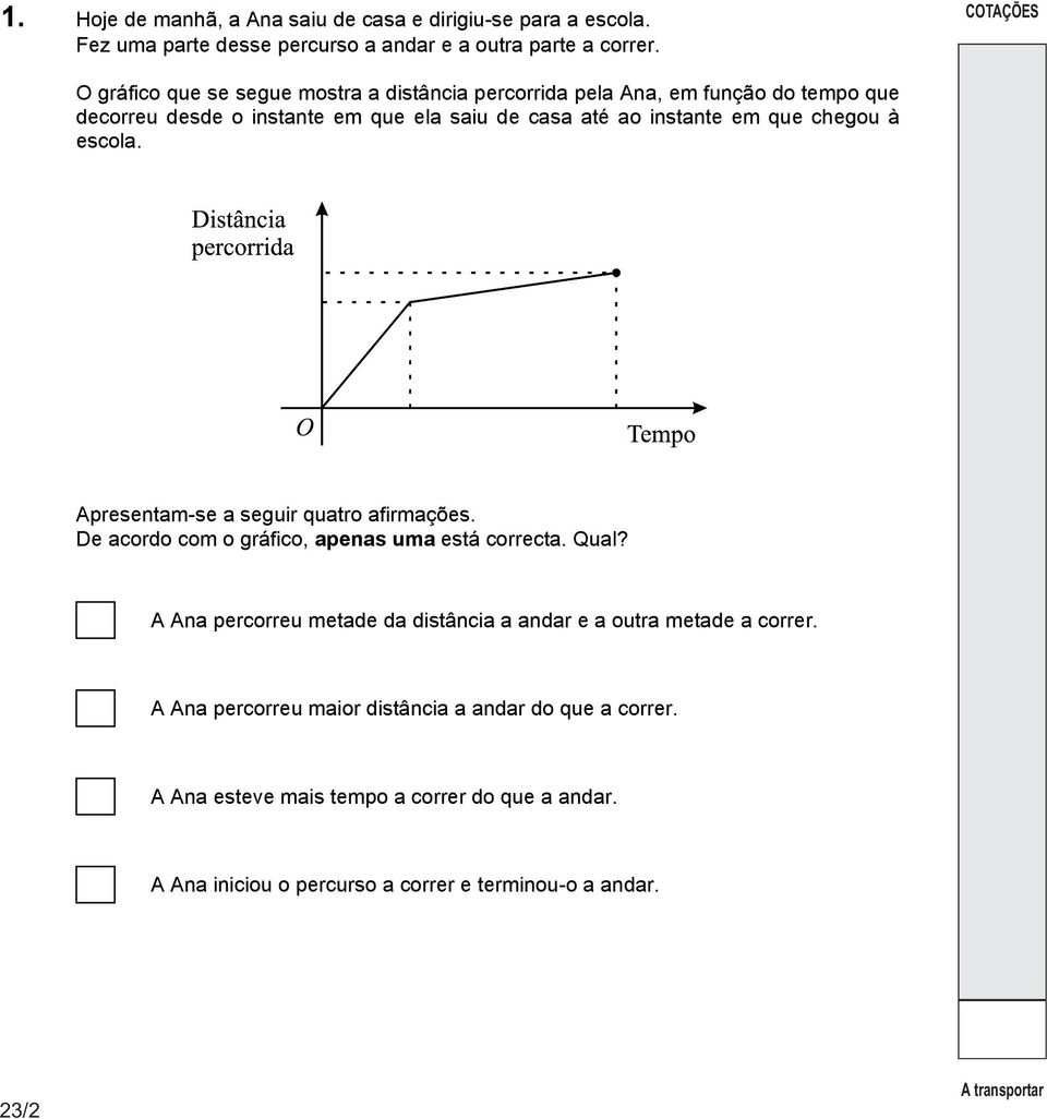 que chegou à escola. Apresentam-se a seguir quatro afirmações. De acordo com o gráfico, apenas uma está correcta. Qual?