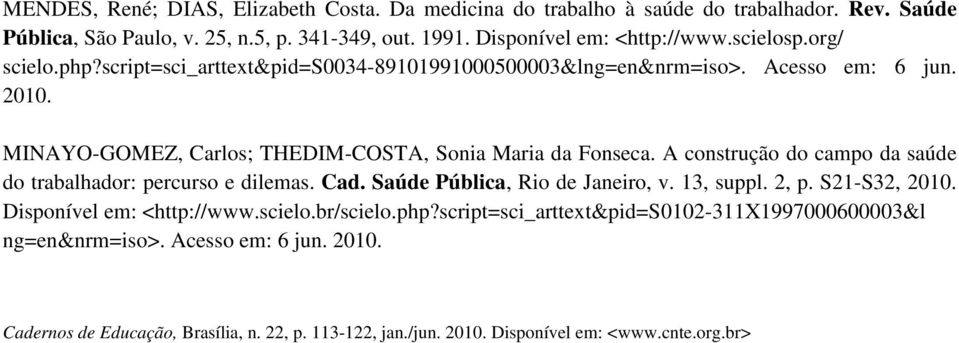 A construção do campo da saúde do trabalhador: percurso e dilemas. Cad. Saúde Pública, Rio de Janeiro, v. 13, suppl. 2, p. S21-S32, 2010. Disponível em: <http://www.scielo.br/scielo.