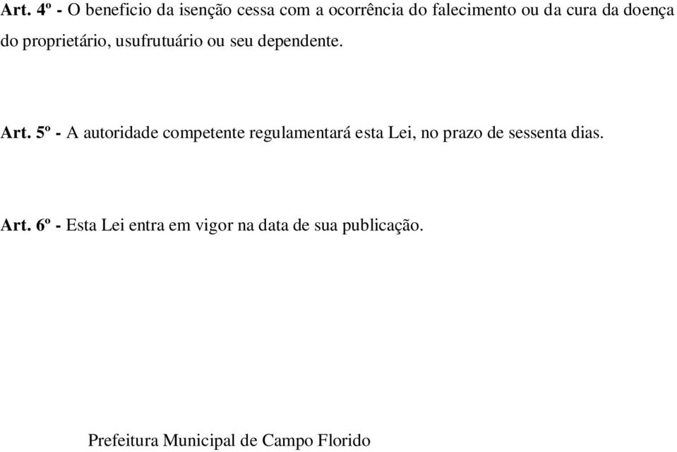 5º - A autoridade competente regulamentará esta Lei, no prazo de sessenta dias. Art.