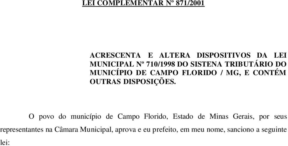 7º, o inciso II, do art. 78, o art. 54, o inciso I, do art. 120, os 1º e 2º, do art. 142, da Lei Nº 710/1998, passam a vigorar com a seguinte redação : Art.