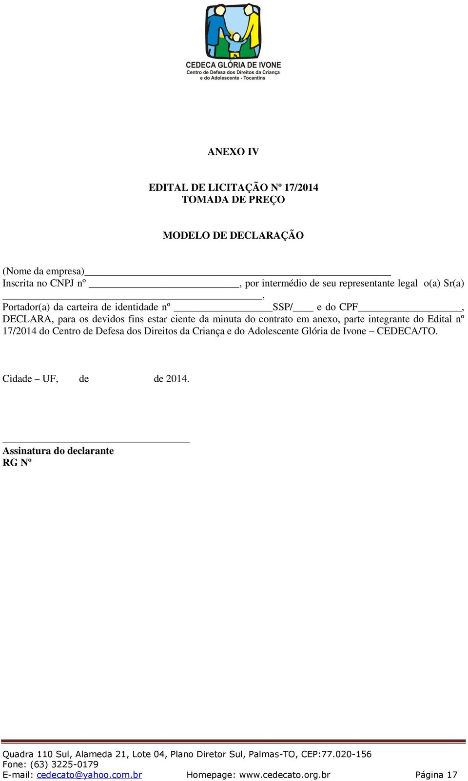 minuta do contrato em anexo, parte integrante do Edital nº 17/2014 do Centro de Defesa dos Direitos da Criança e do Adolescente Glória de