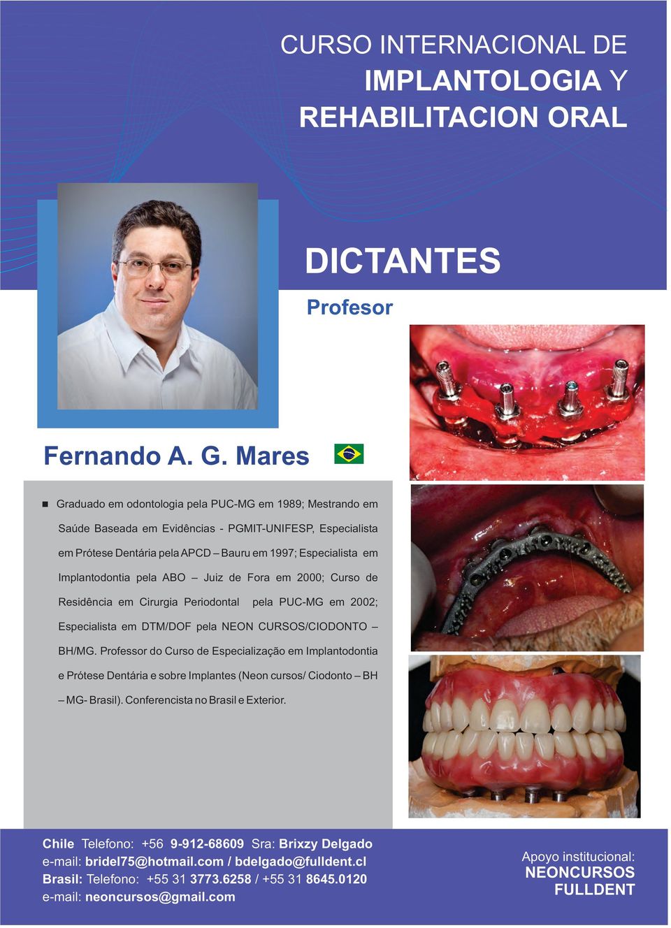 Dentária pela APCD Bauru em 1997; Especialista em Implantodontia pela ABO Juiz de Fora em 2000; Curso de Residência em Cirurgia