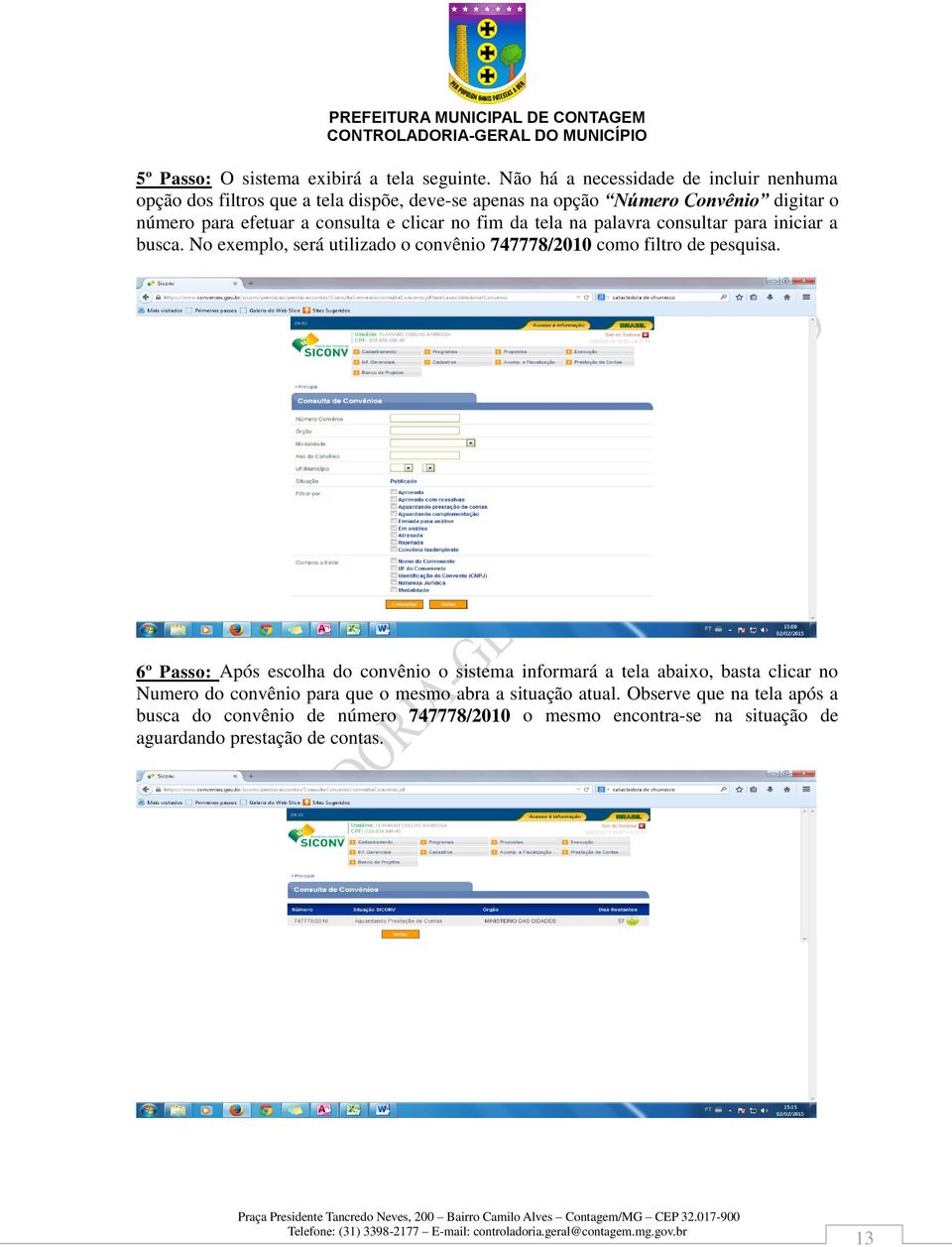 consulta e clicar no fim da tela na palavra consultar para iniciar a busca. No exemplo, será utilizado o convênio 747778/2010 como filtro de pesquisa.