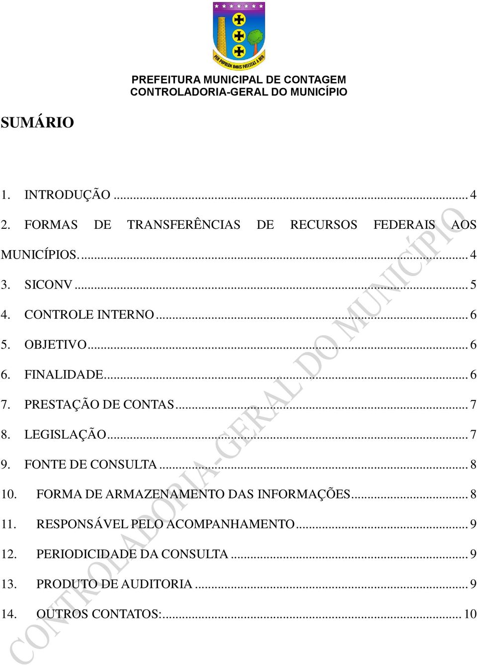 LEGISLAÇÃO... 7 9. FONTE DE CONSULTA... 8 10. FORMA DE ARMAZENAMENTO DAS INFORMAÇÕES... 8 11.