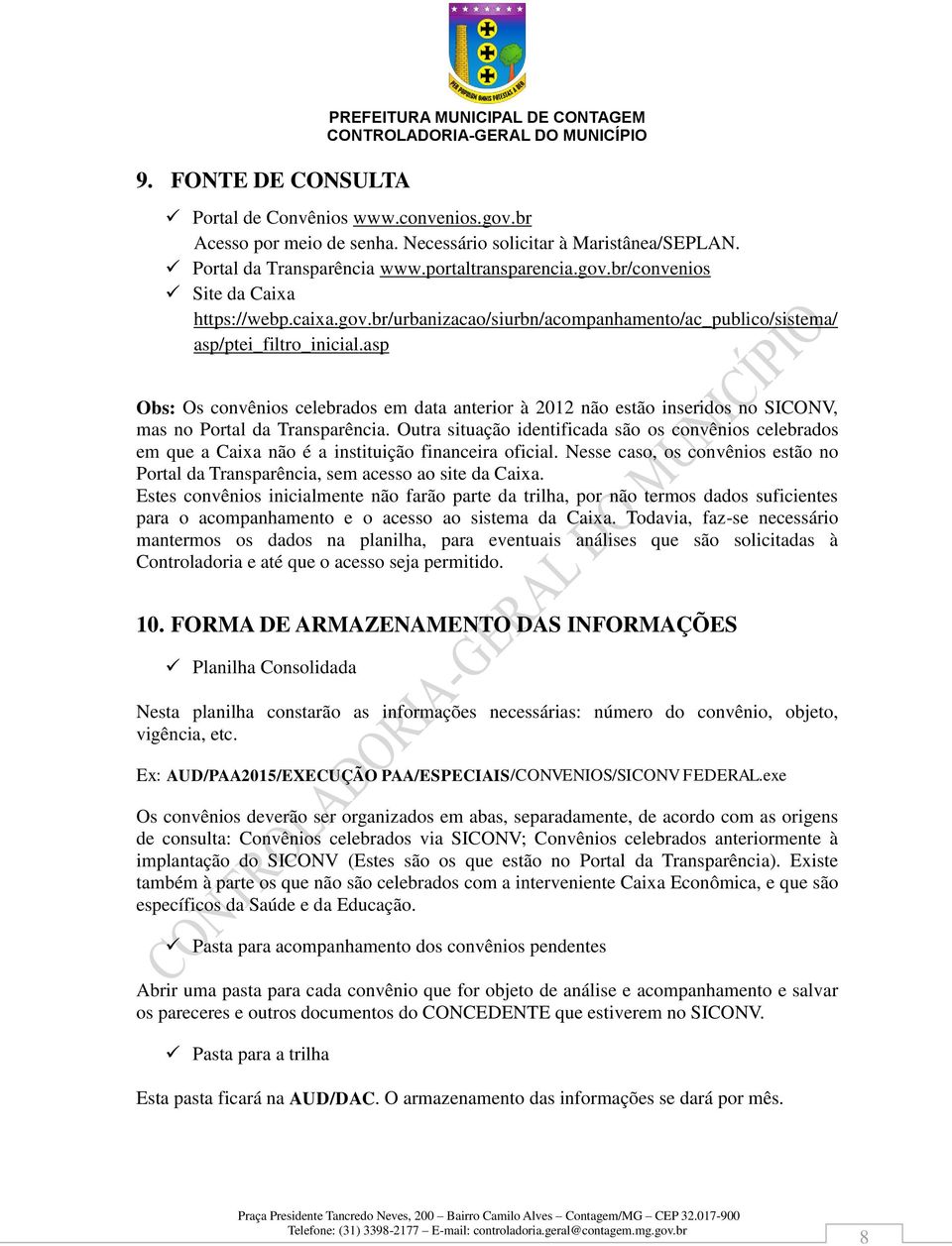 asp Obs: Os convênios celebrados em data anterior à 2012 não estão inseridos no SICONV, mas no Portal da Transparência.