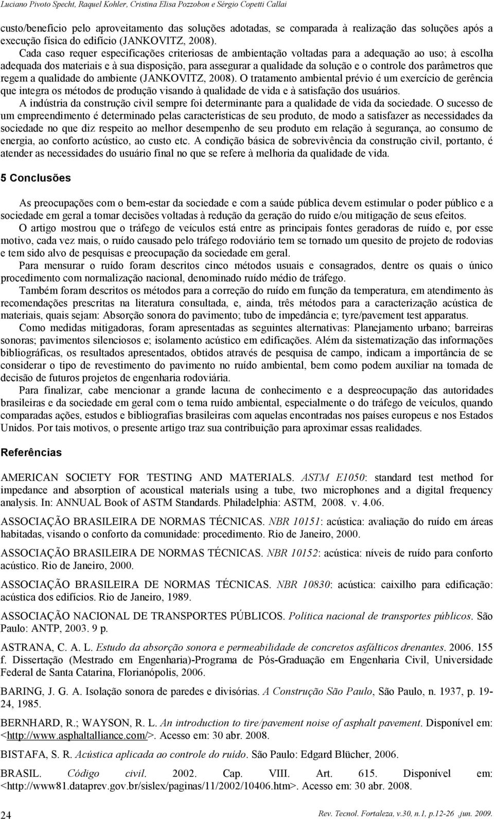 dos parâmetros que regem a qualidade do ambiente (JANKOVITZ, 2008).