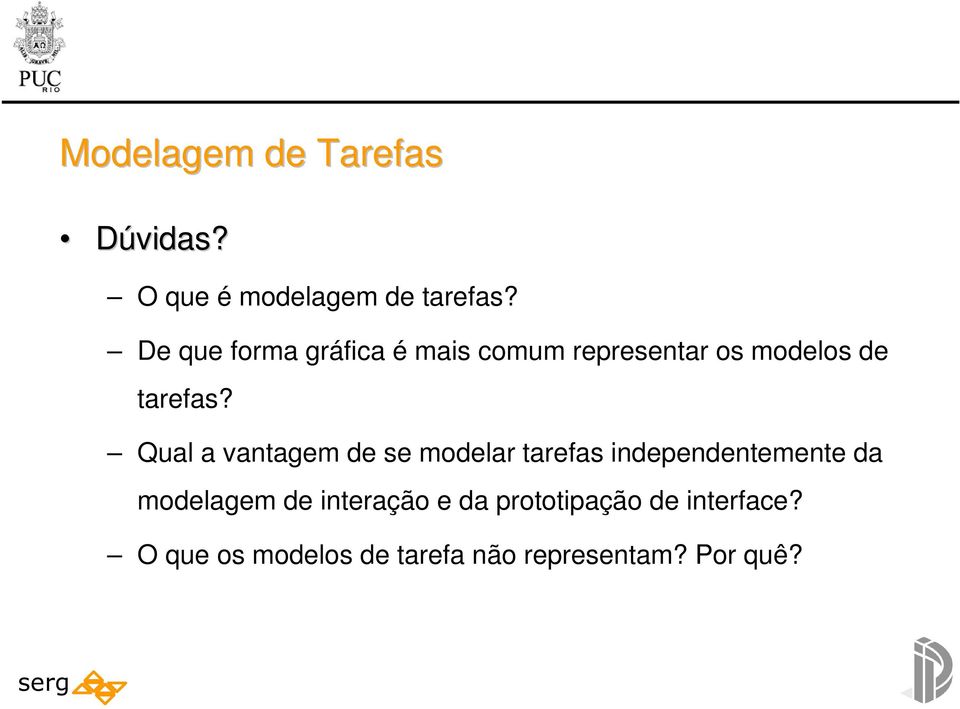 Qual a vantagem de se modelar tarefas independentemente da modelagem de