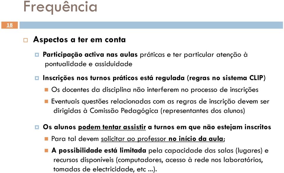 dirigidas à Comissão Pedagógica (representantes dos alunos) Os alunos podem tentar assistir a turnos em que não estejam inscritos Para tal devem solicitar ao professor no