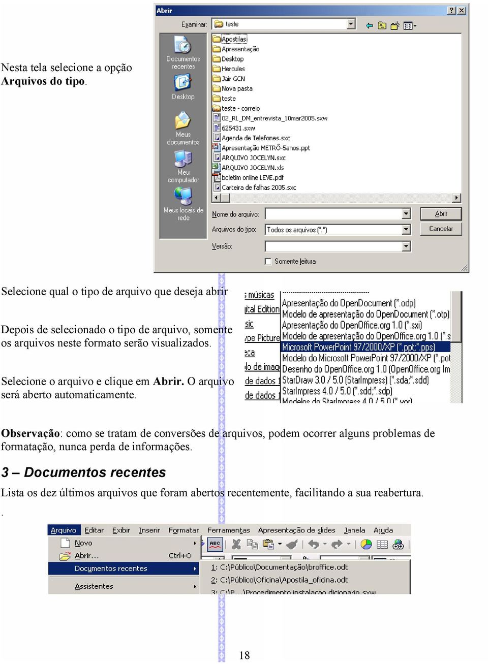 serão visualizados. Selecione o arquivo e clique em Abrir. O arquivo será aberto automaticamente.