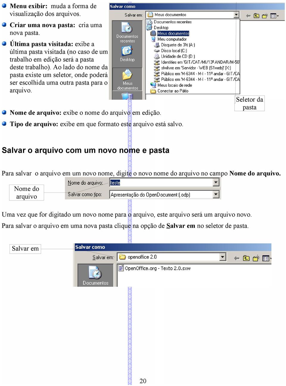 Ao lado do nome da pasta existe um seletor, onde poderá ser escolhida uma outra pasta para o arquivo. Nome de arquivo: exibe o nome do arquivo em edição.